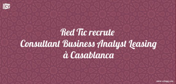 Red Tic recrute Consultant Business Analyst Leasing à Casablanca