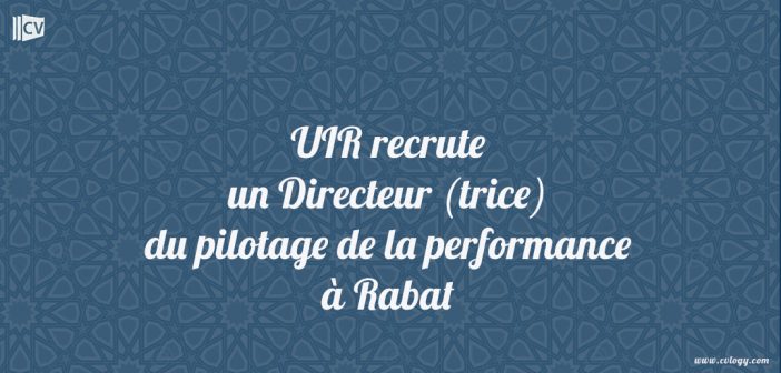 UIR recrute un Directeur (trice) du pilotage de la performance à Rabat