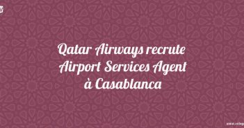 Qatar Airways recrute Airport Services Agent à Casablanca