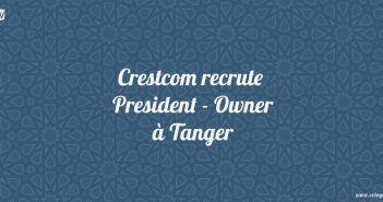 Crestcom recrute President - Owner à Tanger