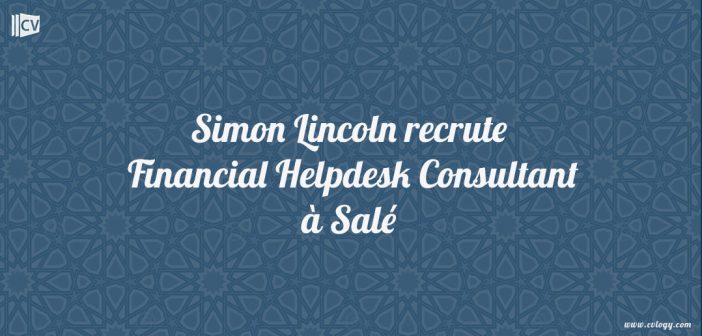 Simon Lincoln recrute Financial Helpdesk Consultant à Salé