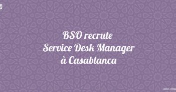 BSO recrute Service Desk Manager à Casablanca