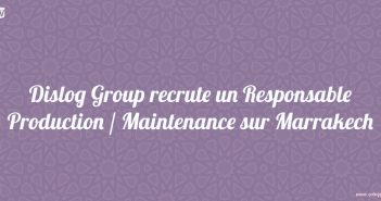Dislog Group recrute un Responsable Production Maintenance sur Marrakech
