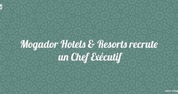 Mogador Hotels & Resorts recrute un Chef Exécutif
