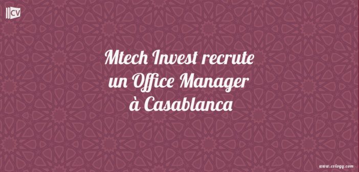 Mtech Invest recrute un Office Manager à Casablanca