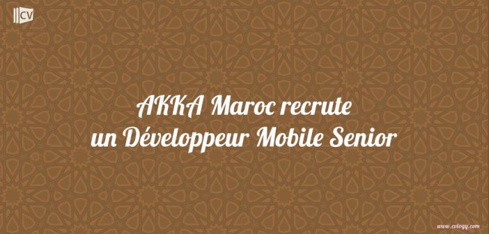 AKKA Maroc recrute un Développeur Mobile Senior