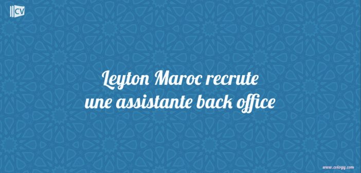 Leyton Maroc recrute une assistante back office