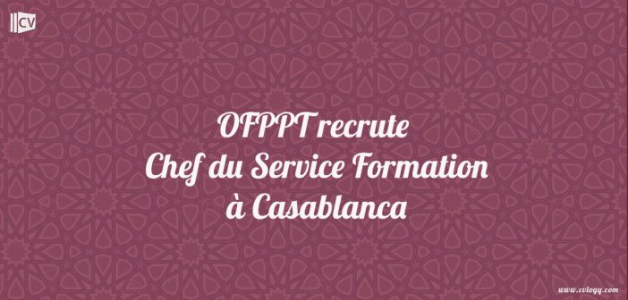 OFPPT recrute Chef du Service Formation à Casablanca