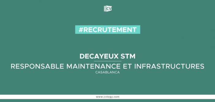 Decayeux STM recrute un Responsable Maintenance et infrastructures à Casablanca