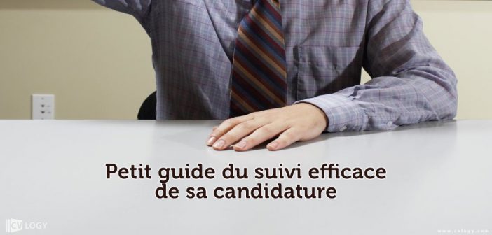 Petit guide du suivi efficace de sa candidature