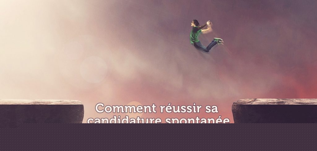 Comment réussir sa candidature spontanée