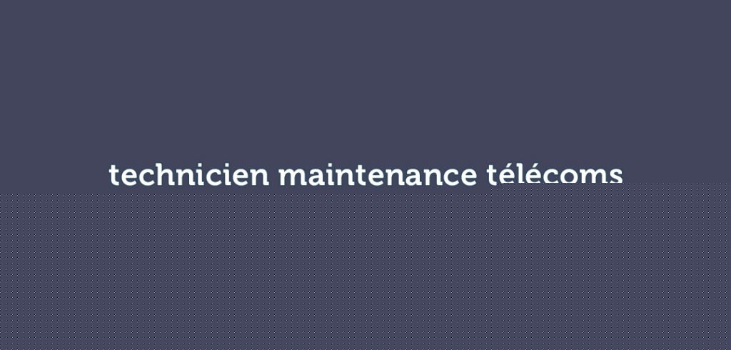 technicien maintenance corrective télécoms