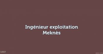 Ingénieur exploitation Meknès