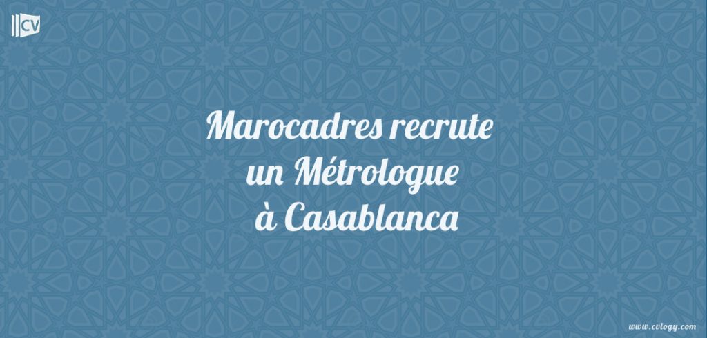 Marocadres recrute un Metrologue à Casablanca