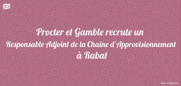 Procter-et-Gamble-recrute-un-responsable-adjoint-de-la-chaîne