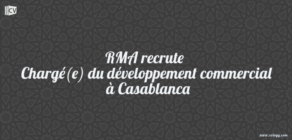 RMA recrute Chargé(e) du développement commercial à Casablanca