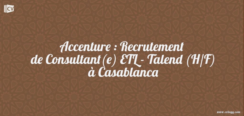 Accenture : Recrutement de Consultant(e) ETL - Talend (H/F) à Casablanca