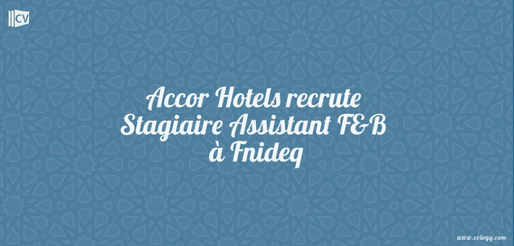 Accor Hotels recrute Stagiaire Assistant F&B à Fnideq
