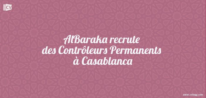 AlBaraka recrute des Contrôleurs Permanents à Casablanca