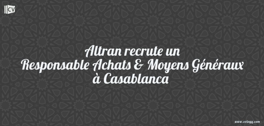 Altran recrute un Responsable Achats & Moyens Généraux à Casablanca Altran recrute un Responsable Achats & Moyens Généraux à Casablanca