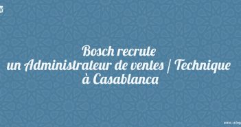 Bosch recrute un Administrateur de ventes / Technique à Casablanca