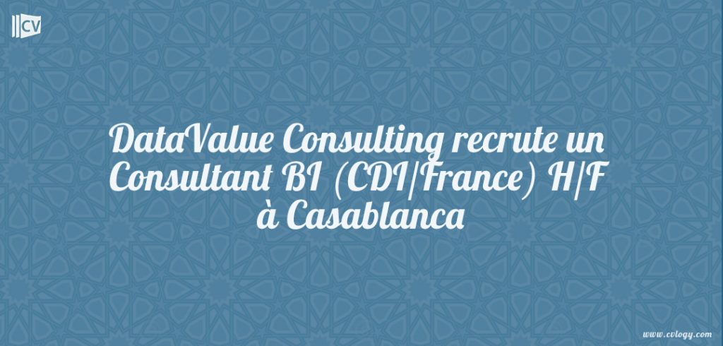 DataValue Consulting recrute un Consultant BI (CDI/France) H/F à Casablanca