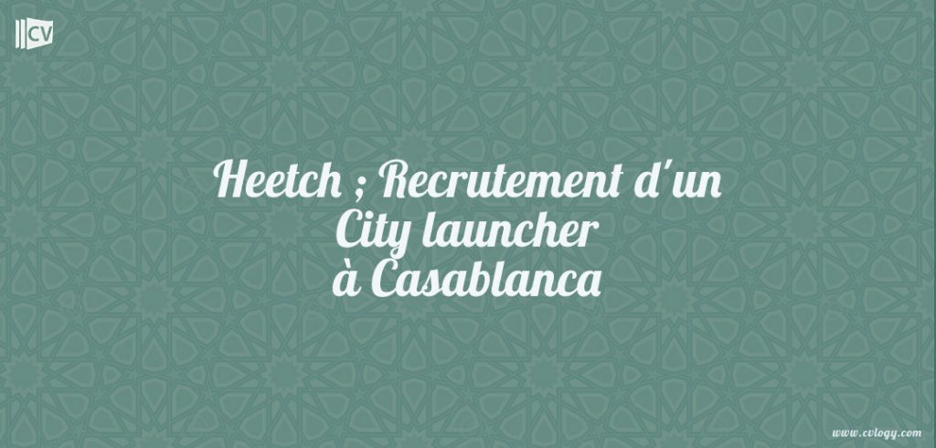 Heetch ; Recrutement d'un City launcher à Casablanca