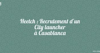 Heetch ; Recrutement d'un City launcher à Casablanca