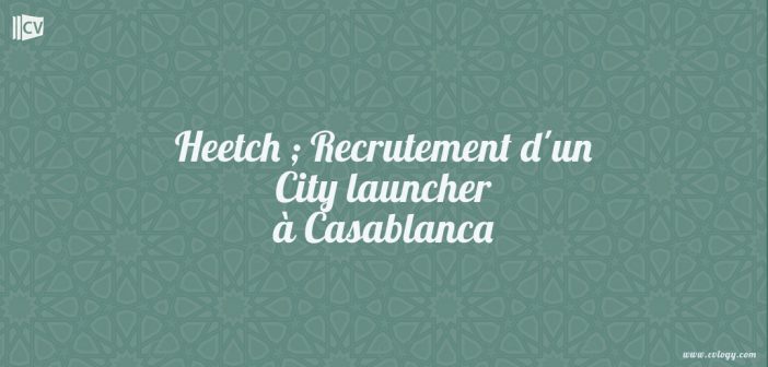 Heetch ; Recrutement d'un City launcher à Casablanca