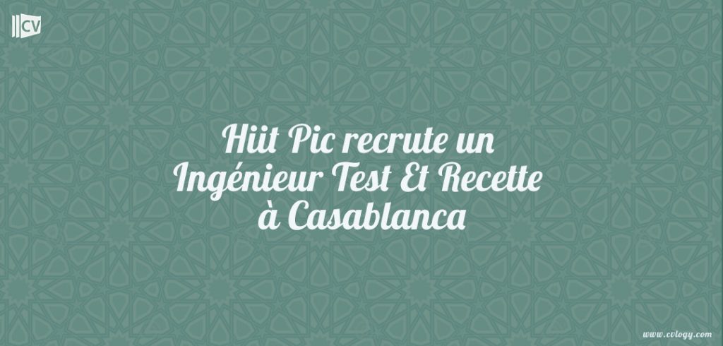 Hiit Pic recrute un Ingénieur Test Et Recette à Casablanca Hiit Pic recrute un Ingénieur Test Et Recette à Casablanca