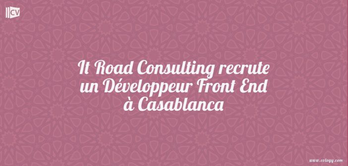 It Road Consulting recrute un Développeur Front End à Casablanca