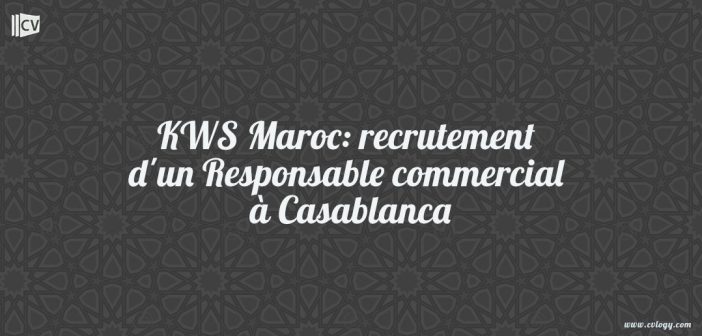 KWS Maroc: recrutement d'un Responsable commercial à Casablanca