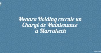 Menara Holding recrute un Chargé de Maintenance à Marrakech