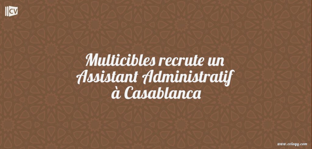 Multicibles recrute un Assistant Administratif à Casablanca Multicibles recrute un Assistant Administratif à Casablanca