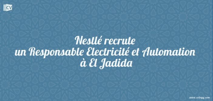 Nestlé recrute un Responsable Electricité et Automation à El Jadida