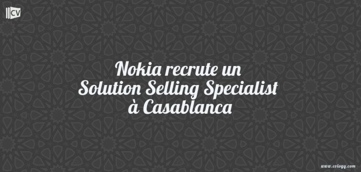 Nokia recrute un Solution Selling Specialist à Casablanca