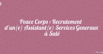 Peace Corps : Recrutement d'un(e) Assistant(e) Services Generaux à Salé