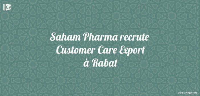 Saham Pharma recrute Customer Care Export à Rabat