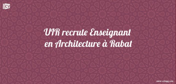 UIR recrute Enseignant en Architecture à Rabat