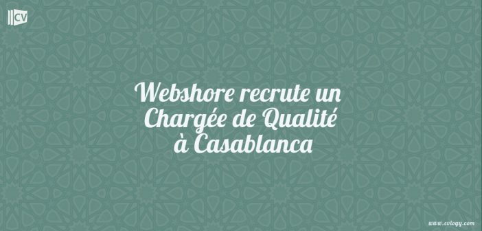 Webshore recrute un Chargée de Qualité à Casablanca