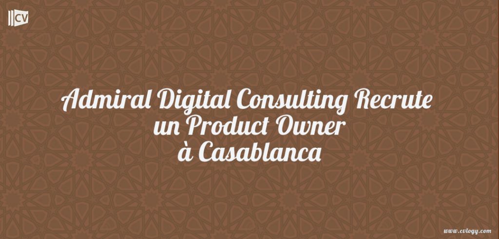 Admiral Digital Consulting Recrute un Product Owner à Casablanca