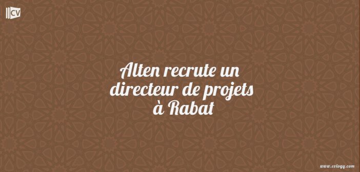 Alten recrute un directeur de projets à Rabat