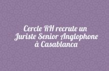 Cercle RH recrute un Juriste Senior Anglophone à Casablanca