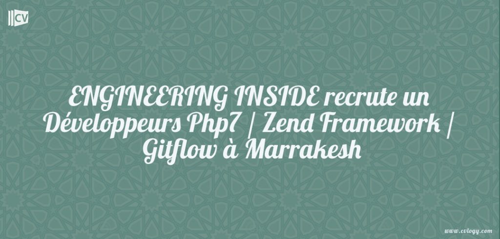ENGINEERING INSIDE recrute un Développeurs Php7 / Zend Framework / Gitflow à Marrakesh