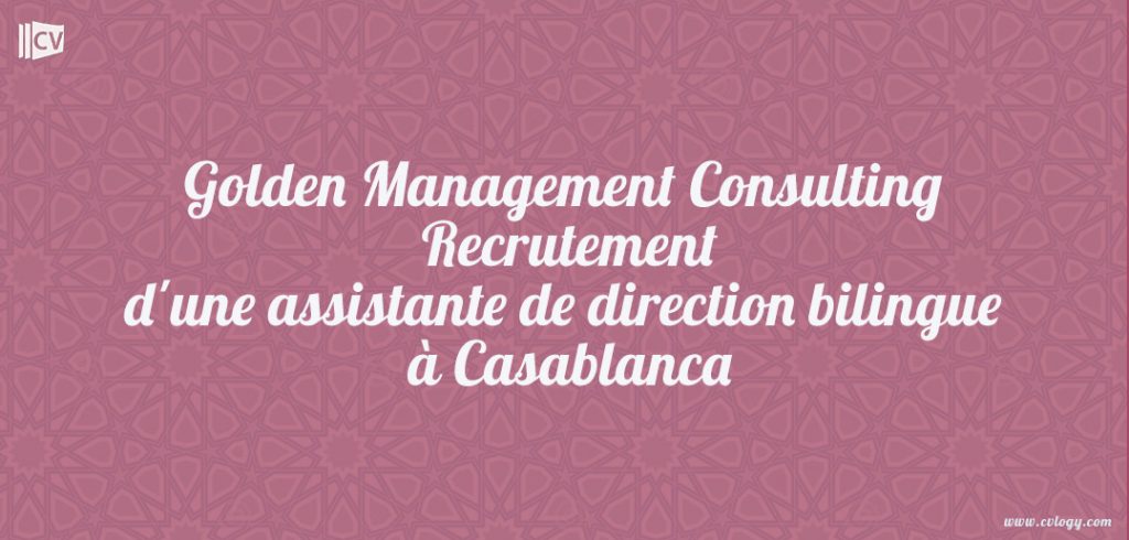 Golden Management Consulting : Recrutement d'une assistante de direction bilingue à Casablanca