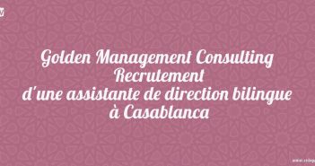 Golden Management Consulting : Recrutement d'une assistante de direction bilingue à Casablanca