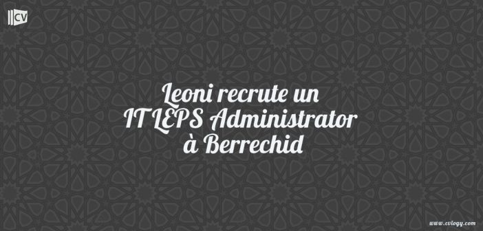 Leoni recrute un IT LEPS Administrator à Berrechid