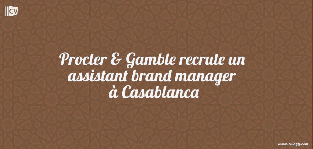Procter & Gamble recrute un assistant brand manager à Casablanca