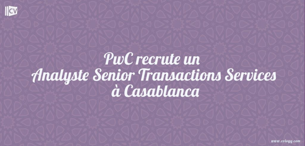 PwC recrute un Analyste Senior Transactions Services à Casablanca