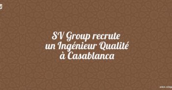 SV Group recrute un Ingénieur Qualité à Casablanca